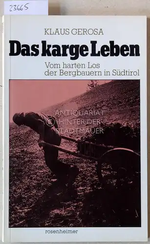 Gerosa, Klaus: Das karge Leben. Vom harten Los der Bergbauern in Südtirol. Fünfundzwanzig Jahre Stille Hilfe für Südtirol e.V. 