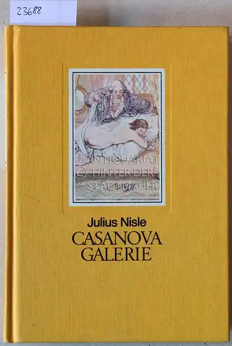 Nisle, Julius: Casanova Galerie. 48 Szenen aus den Memoiren des Chevalier de Seingalt, nach Entwürfen von Julius Nisle. 