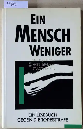 Ein Mensch weniger: Ein Lesebuch gegen die Todesstrafe. 