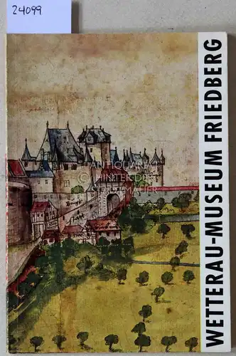Belz, Wilhelm: Das Wetterau-Museum in Friedberg. Ein Wegweiser durch seine Sammlungen. 
