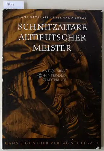 Retzlaff, Hans und Eberhard Lutze: Schnitzaltäre altdeutscher Meister. 