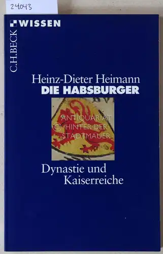 Heimann, Heinz-Dieter: Die Habsburger. Dynastie und Kaiserreiche. [= C.H. Beck Wissen]. 