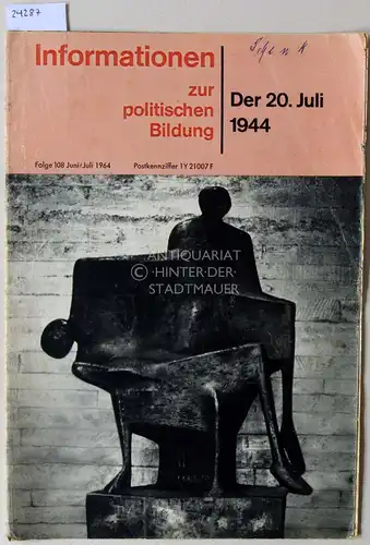 Der 20. Juli 1944. [= Informationen zur politischen Bildung, Folge 108, Juni/Juli 1964]. 