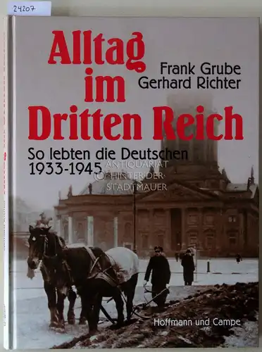 Grube, Frank und Gerhard Richter: Alltag im Dritten Reich. So lebten die Deutschen 1933-1945. 