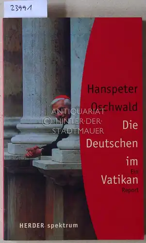 Oschwald, Hanspeter: Die Deutschen im Vatikan. Ein Report. [= Herder spektrum]. 
