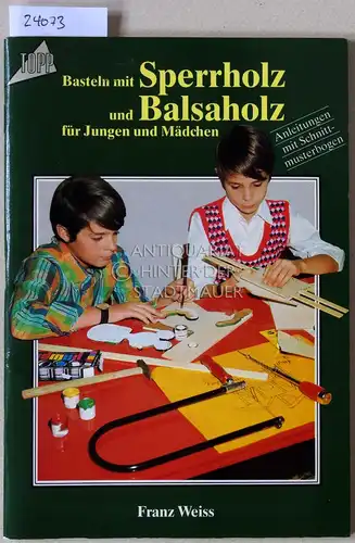 Weiss, Franz: Basteln mit Sperrholz und Balsaholz für Jungen und Mädchen. 