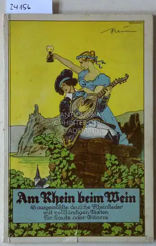 Schwarz-Reiflingen, Erwin: Am Rhein beim Wein! 45 ausgewählte deutsche Rheinlieder mit vollständigen Texten für Gitarre oder Laute. 
