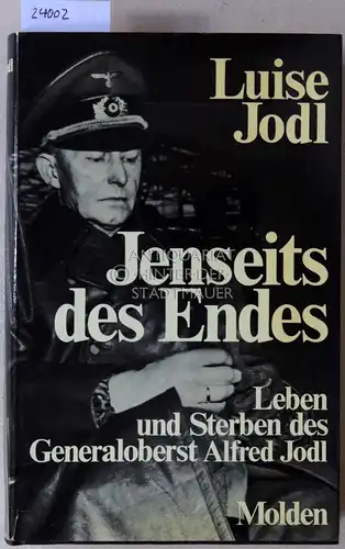 Jodl, Luise: Jenseits des Endes. Leben und Sterben des Generaloberst Alfred Jodl. 