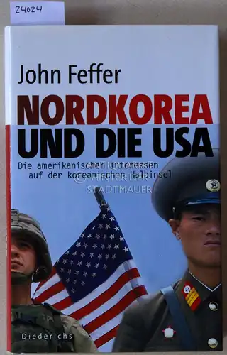 Feffer, John: Nordkorea und die USA. Die amerikanischen Interessen auf der koreanischen Halbinsel. 