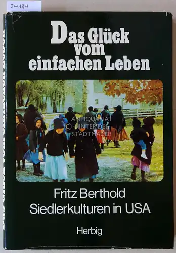 Berthold, Fritz: Das Glück vom einfachen Leben. Siedlerkulturen in USA. 