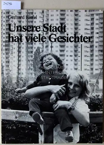 Kiefel, Gerhard: Unsere Stadt hat viele Gesichter. [= Wir - in der Welt von heute und morgen, Bd. 10]. 