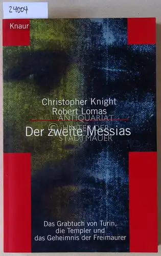 Knight, Christopher und Robert Lomas: Der zweite Messias. Das Grabtuch von Turin, die Templer und das Geheimnis der Freimaurer. 