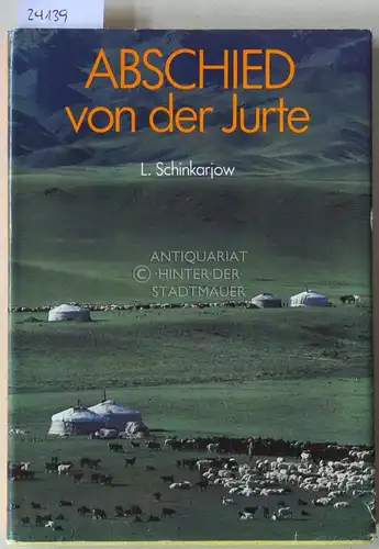 Schinkarjow, Leonid: Abschied von der Jurte. Erlebnisse in der Mongolischen Volksrepublik. 