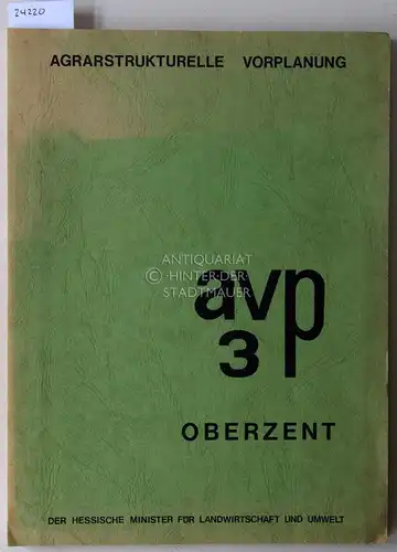 Agrarstrukturelle Vorplanung, 3. Stufe. Oberzent - Odenwaldkreis. Der Hessische Minister für Landwirtschaft und Umwelt. 