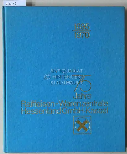 Brachmann, Richard (Red.): 75 Jahre Raiffeisen-Warenzentrale Hessenland, 1895-1970. 