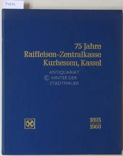 Brachmann, Richard (Red.): 75 Jahre Raiffeisen-Zentralkasse Kurhessen, Kassel. 1893-1968. 