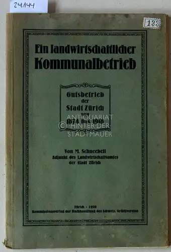 Schneebeli, M: Ein landwirtschaftlicher Kommunalbetrieb. Gutsbetrieb der Stadt Zürich von 1874 bis 1918. 