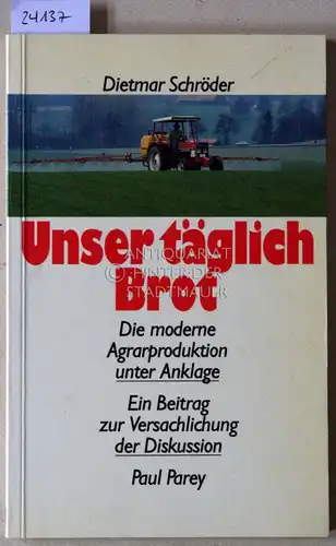 Schröder, Dietmar: Unser täglich Brot. Die moderne Agrarproduktion unter Anklage. 