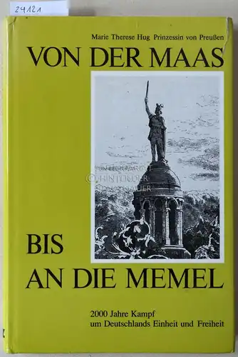 Hug, Marie Therese: Von der Maas bis an die Memel. 2000 Jahre Kampf um Deutschlands Einheit und Freiheit. 