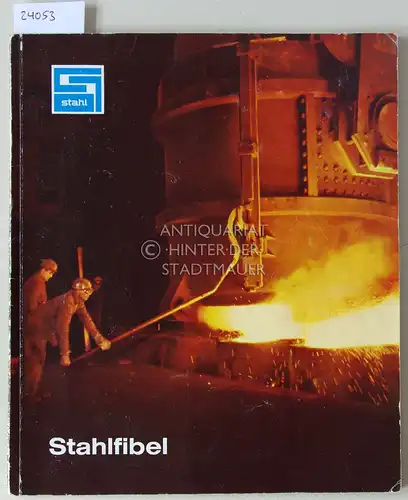 Stahlfibel. Hrsg. v.d. Beratungsstelle für Stahlverwendung Düsseldorf. 