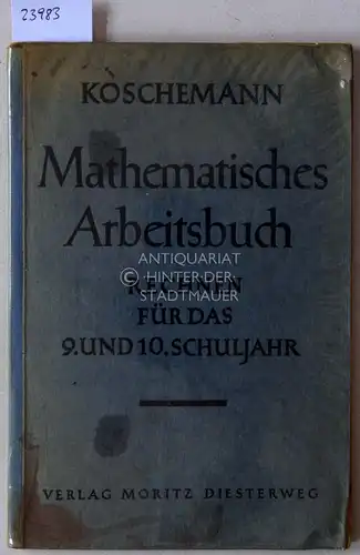 Koschemann, Otto, Ernst Halberstadt Nikolaus Maassen u. a: Mathematisches Arbeitsbuch für Mittel- (Real-) Schulen und verwandte Schularten (B-Zweige, gehobene Klassen u.a.). Rechnen für das 9. und 10. Schuljahr. 