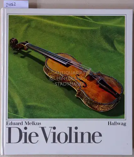 Melkus, Eduard: Die Violine. Eine Einführung in die Geschichte der Violine und des Violinspiels. 