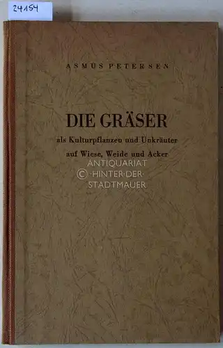 Petersen, Asmus: Die Gräser als Kulturpflanzen und Unkräuter auf Wiese, Weide und Acker. 
