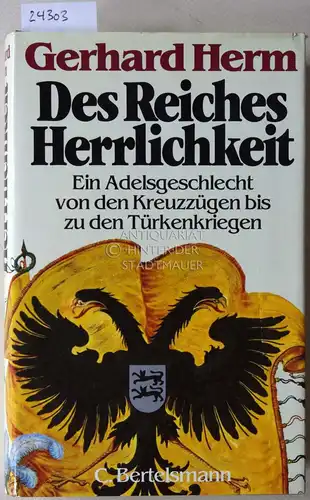 Herm, Gerhard: Des Reiches Herrlichkeit. Ein Adelsgeschlecht von den Kreuzzügen bis zu den Türkenkriegen. 