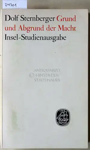 Sternberger, Dolf: Grund und Abgrund der Macht. Kritik der Rechtmäßigkeit heutiger Regierungen. [= Insel-Studienausgabe]. 