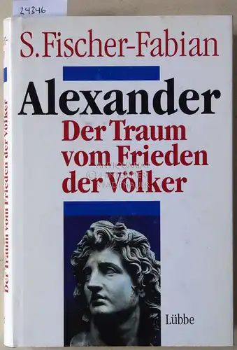 Fischer-Fabian, S: Alexander. Der Traum vom Frieden der Völker. 