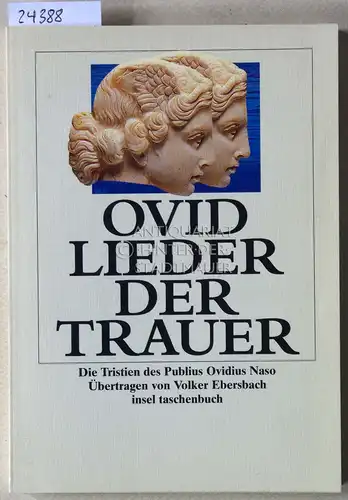 Ovidius Naso, Publius: Ovid: Lieder der Trauer. Die Tristien des Publius Ovidius Naso. Übertr. v. Volker Ebersbach. 