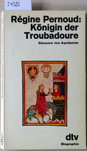 Pernoud, Régine: Königin der Troubadoure: Eleonore von Aquitanien. 