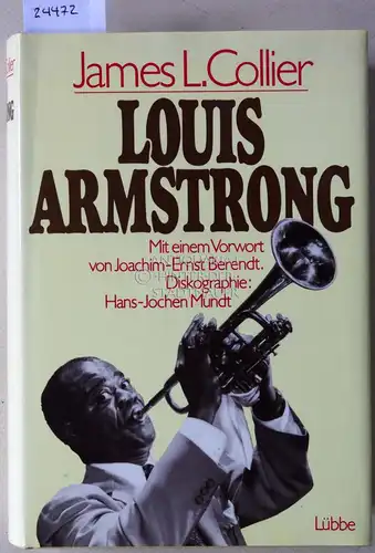 Collier, James L: Louis Armstrong. Mit e. Vorw. v. Joachim-Ernst Berendt. Diskographie: Hans-Jochen Mundt. 