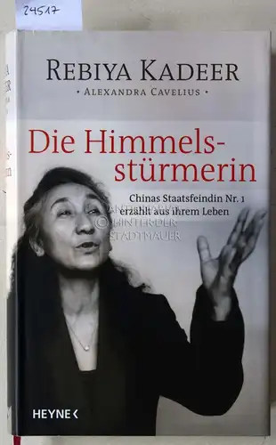 Kadeer, Rebiya und Alexandra Cavelius: Die Himmelsstürmerin. Chinas Staatsfeindin Nr. 1 erzählt aus ihrem Leben. 