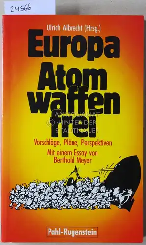 Albrecht, Ulrich (Hrsg.): Europa atomwaffenfrei. Vorschläge, Pläne, Perspektiven. Mit e. Essay v. Berthold Meyer. 