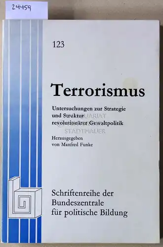 Funke, Manfred (Hrsg.): Terrorismus. Untersuchungen zur Strategie und Struktur revolutionärer Gewaltpolitik. [= Schriftenreihe der Bundeszentrale für politische Bildung, Bd. 123]. 