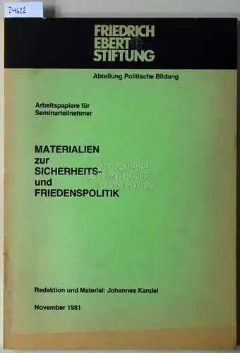 Kandel, Johannes (Red.): Materialien zur Sicherheits- und Friedenspolitik. [= Friedrich-Ebert-Stiftung, Abteilung Politische Bildung. Arbeitspapiere für Seminarteilnehmer]. 