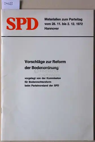 Vorschläge zur Reform der Bodenordnung, vorgelegt von der Kommission für Bodenrechtsreform beim Parteivorstand der SPD. SPD Materialien zum Parteitag vom 28.11. bis 2.12.1972, Hannover. 