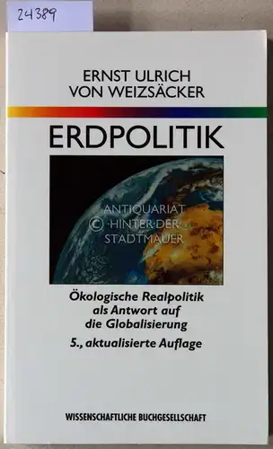 Weizsäcker, Ernst Ulrich v: Erdpolitik. Ökologische Realpolitik als Antwort auf die Globalisierung. 