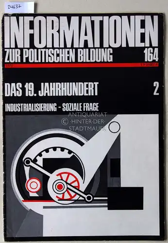 Das 19. Jahrhundert 2. Industrialisierung - Soziale Frage. [= Informationen zur politischen Bildung,164, 1975]. 