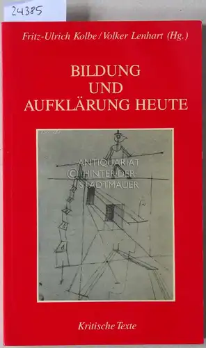 Kolbe, Fritz-Ulrich (Hrsg.) und Volker (Hrsg.) Lenhart: Bildung und Aufklärung heute. Kritische Texte. 