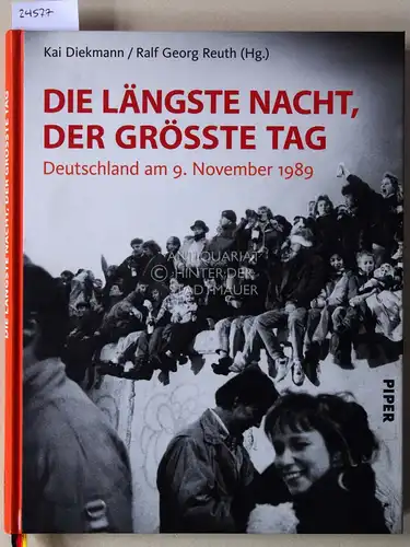 Diekmann, Kai (Hrsg.) und Ralf Georg (Hrsg.) Reuth: Die längste Nacht, der größte Tag. Deutschland am 9. November 1989. 