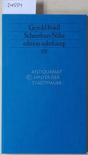 Foidl, Gerold: Scheinbare Nähe. [= edition suhrkamp, 1237]. 