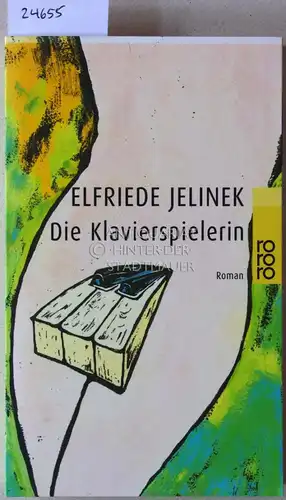 Jelinek, Elfriede: Die Klavierspielerin.