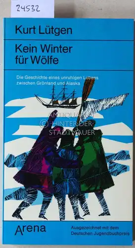 Lütgen, Kurt: Kein Winter für Wölfe. Die Geschichte eines unruhigen Lebens zwischen Grönland und Alaska. 