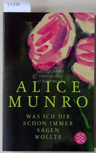 Munro, Alice: Was ich dir schon immer sagen wollte. 