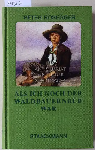 Rosegger, Peter: Als ich noch der Waldbauernbub war. Jugendgeschichten aus der Waldheimat. 