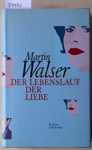 Walser, Martin: Der Lebenslauf der Lieben. 