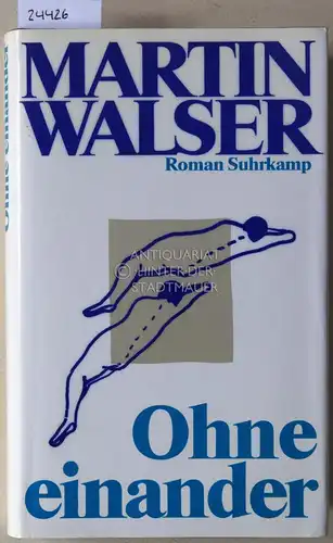 Walser, Martin: Ohne einander. 