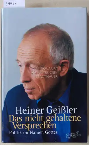 Geißler, Heiner: Das nicht gehaltene Versprechen. Politik im Namen Gottes. 